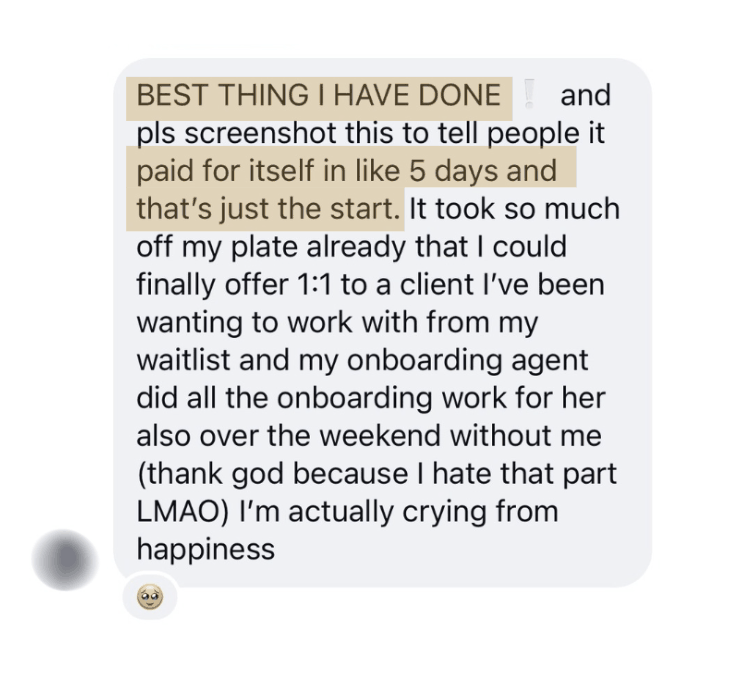 DM: BEST THING I HAVE DONE - it paid for itself in like 5 days and that's just the start. My onboarding agent did all the onboarding work for my new 1:1 client over the weekend without me
