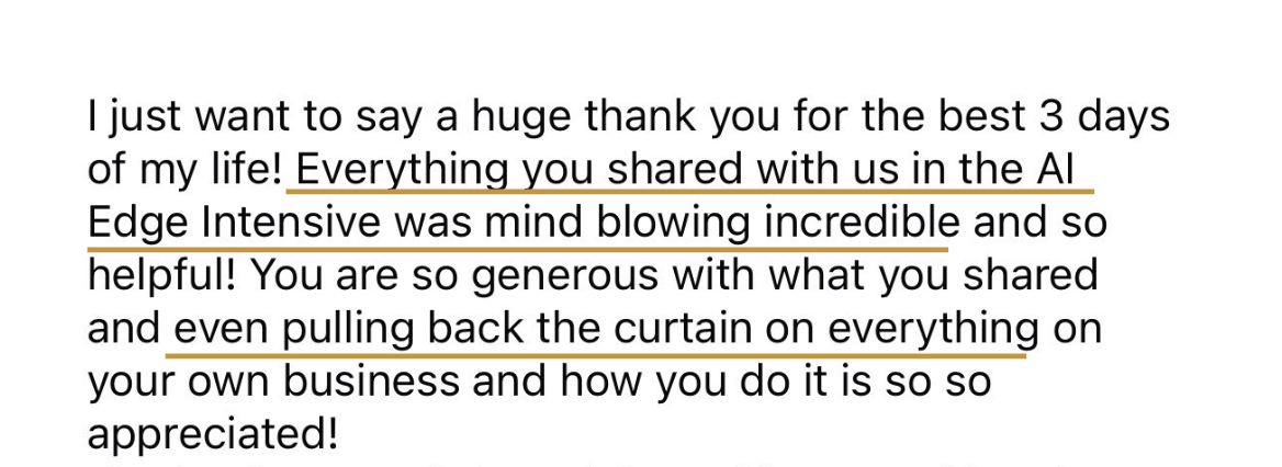 Message: everything you shared with us in the AI Edge Intensive was mind blowing incredible - even pulling back the curtain on everything on your own business